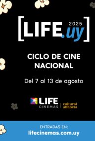 LIFE.UY 2025: Ciclo de Cine Nacional