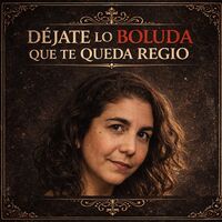 Déjate lo boluda que te queda regio